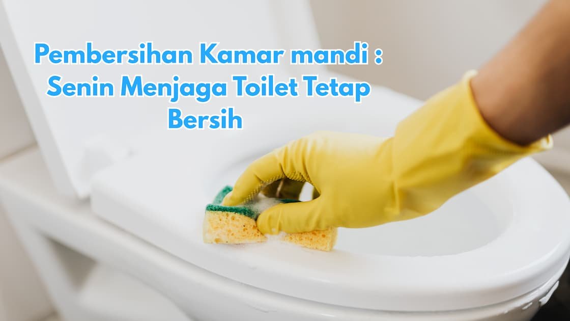 Pembersihan Kamar Mandi: Seni Menjaga Toilet Tetap Bersih