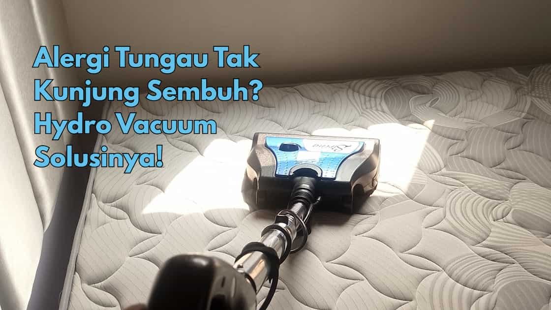 Alergi Tungau Tak Kunjung Sembuh? Hydro Vacuum Solusinya!