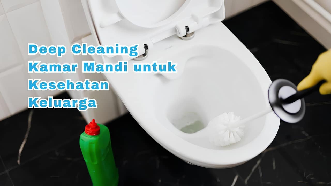 Deep Cleaning Kamar Mandi