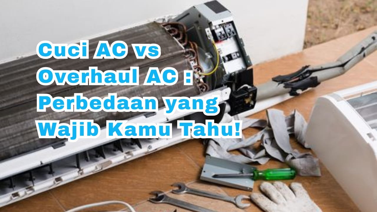 Cuci AC vs Overhaul AC